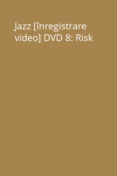 Jazz [înregistrare video] DVD 8: Risk