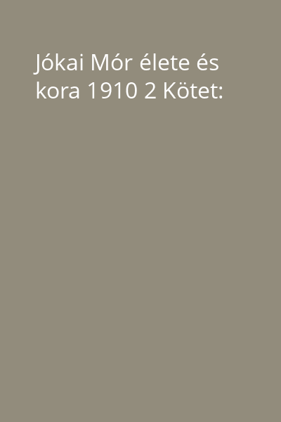 Jókai Mór élete és kora 1910 2 Kötet: