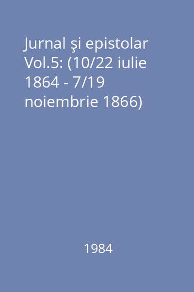 Jurnal şi epistolar Vol.5: (10/22 iulie 1864 - 7/19 noiembrie 1866)