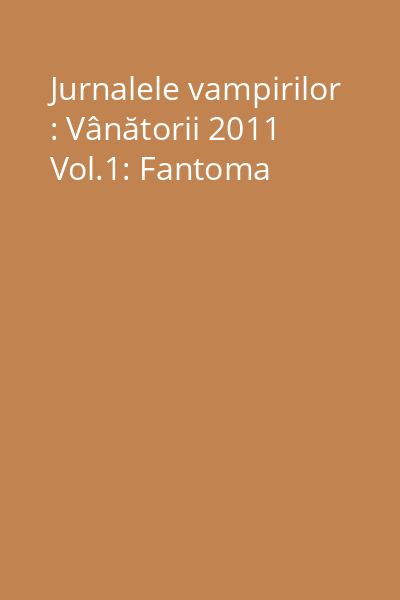 Jurnalele vampirilor : Vânătorii 2011 Vol.1: Fantoma