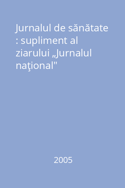 Jurnalul de sănătate : supliment al ziarului „Jurnalul naţional"