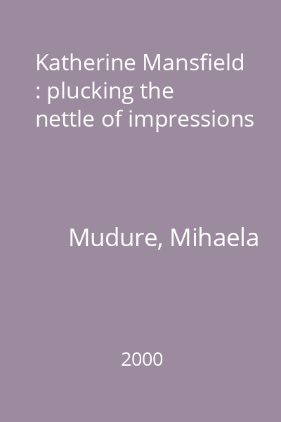 Katherine Mansfield : plucking the nettle of impressions