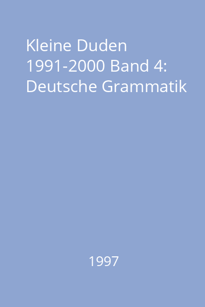 Kleine Duden 1991-2000 Band 4: Deutsche Grammatik