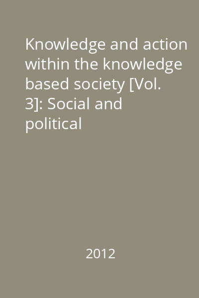 Knowledge and action within the knowledge based society [Vol. 3]: Social and political philosophy, ethics, psychology and educational sciences