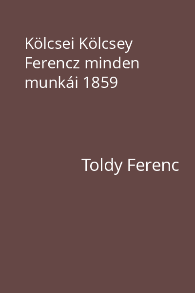 Kölcsei Kölcsey Ferencz minden munkái 1859