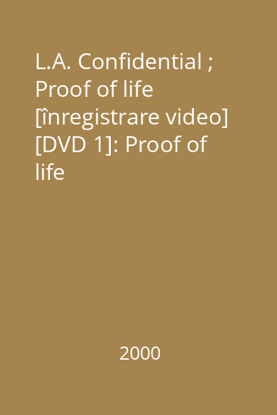 L.A. Confidential ; Proof of life [înregistrare video] [DVD 1]: Proof of life