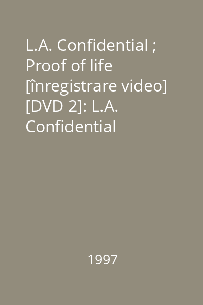 L.A. Confidential ; Proof of life [înregistrare video] [DVD 2]: L.A. Confidential