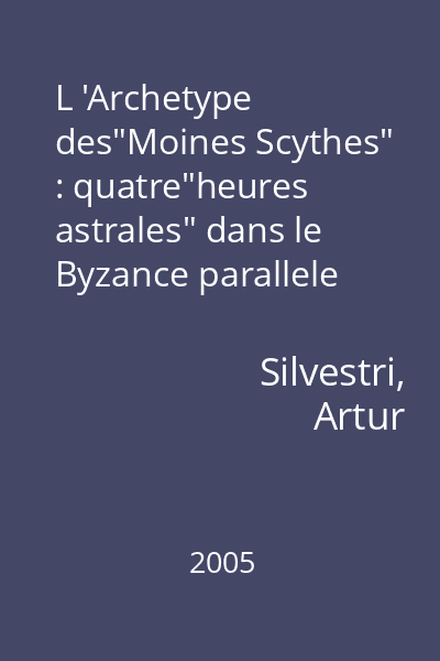 L 'Archetype des"Moines Scythes" : quatre"heures astrales" dans le Byzance parallele