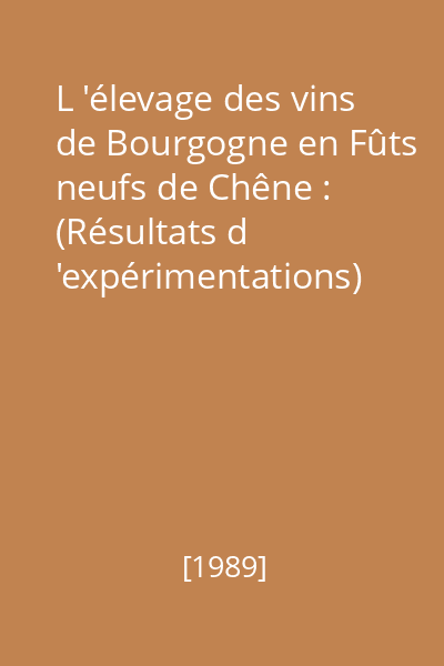 L 'élevage des vins de Bourgogne en Fûts neufs de Chêne : (Résultats d 'expérimentations)