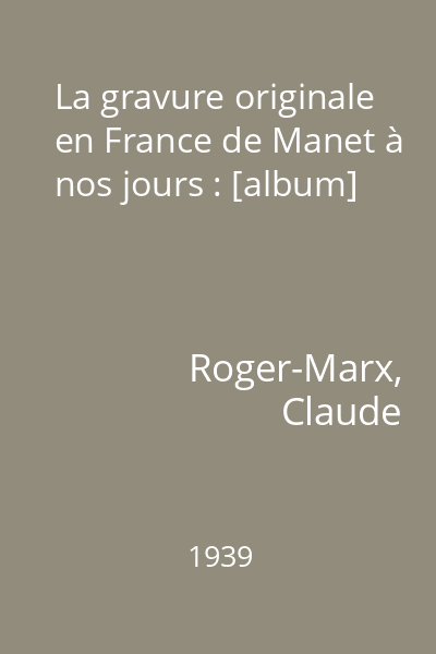 La gravure originale en France de Manet à nos jours : [album]