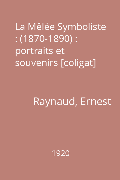 La Mêlée Symboliste : (1870-1890) : portraits et souvenirs [coligat]