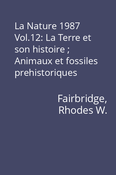 La Nature 1987 Vol.12: La Terre et son histoire ; Animaux et fossiles prehistoriques