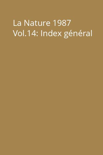 La Nature 1987 Vol.14: Index général