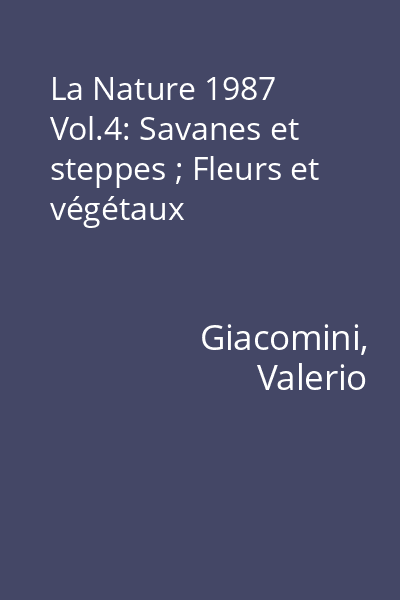 La Nature 1987 Vol.4: Savanes et steppes ; Fleurs et végétaux