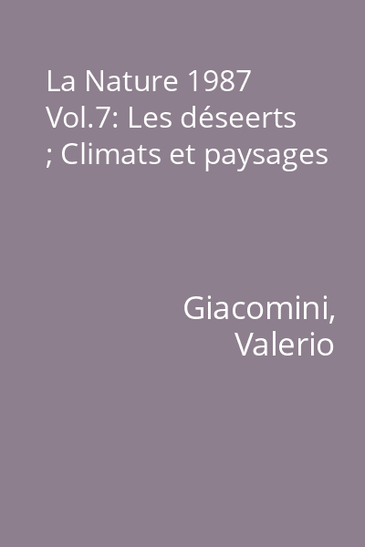 La Nature 1987 Vol.7: Les déseerts ; Climats et paysages