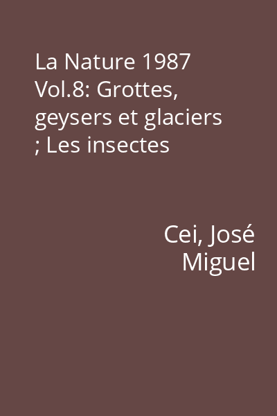 La Nature 1987 Vol.8: Grottes, geysers et glaciers ; Les insectes