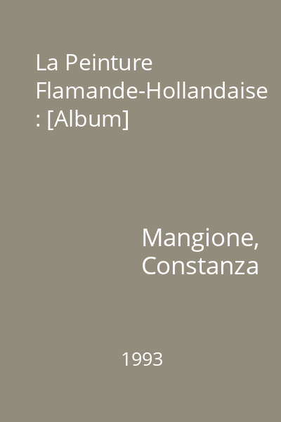 La Peinture Flamande-Hollandaise : [Album]
