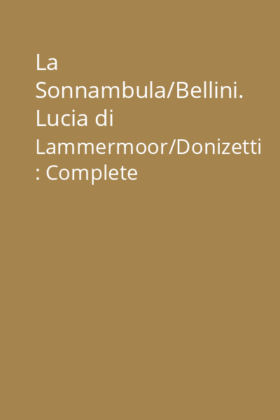 La Sonnambula/Bellini. Lucia di Lammermoor/Donizetti : Complete Recordings [resursă electronică] CD 1: La Sonnambula : Act 1 (Beginning)