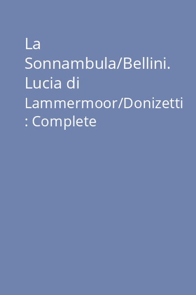 La Sonnambula/Bellini. Lucia di Lammermoor/Donizetti : Complete Recordings [resursă electronică] CD 2: La Sonnambula : Act 1 (Concliusion) & Act 2