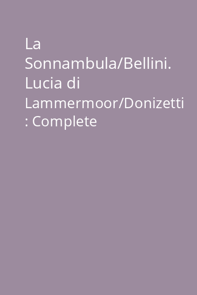 La Sonnambula/Bellini. Lucia di Lammermoor/Donizetti : Complete Recordings [resursă electronică] CD 3: Lucia di Lammermoor : Act 1 & 2