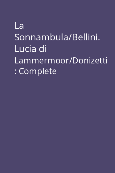 La Sonnambula/Bellini. Lucia di Lammermoor/Donizetti : Complete Recordings [resursă electronică] CD 4: Lucia di Lammermoor : Act 3