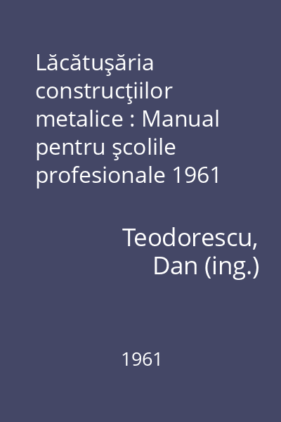 Lăcătuşăria construcţiilor metalice : Manual pentru şcolile profesionale 1961