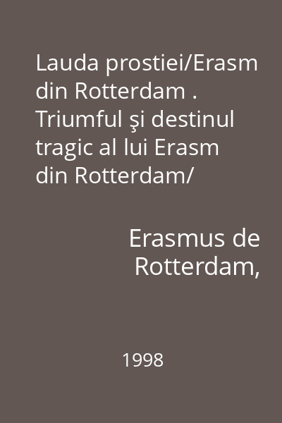 Lauda prostiei/Erasm din Rotterdam . Triumful şi destinul tragic al lui Erasm din Rotterdam/ Stefan Zweig