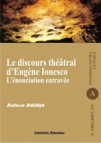 Le discours théâtral d 'Eugène Ionesco : l 'énonciation entravée