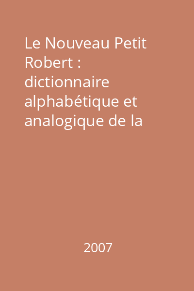 Le Nouveau Petit Robert : dictionnaire alphabétique et analogique de la langue française 2007