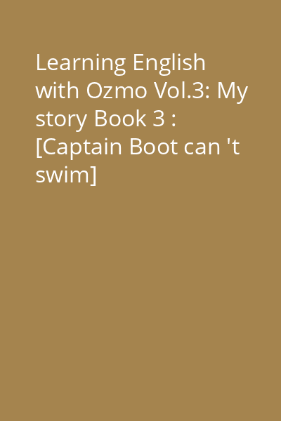 Learning English with Ozmo Vol.3: My story Book 3 : [Captain Boot can 't swim]
