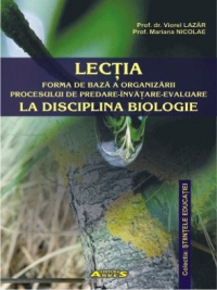 Lecţia - forma de bază a organizării procesului de predare-învăţare-evaluare la disciplina biologie