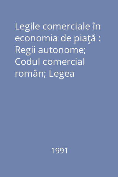Legile comerciale în economia de piaţă : Regii autonome; Codul comercial român; Legea fondului funciar; Dicţionar comercial