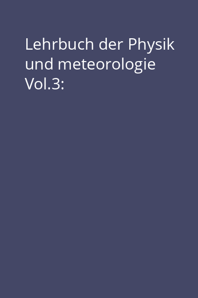 Lehrbuch der Physik und meteorologie Vol.3: