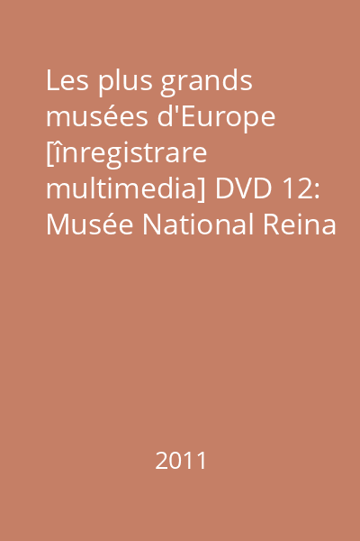 Les plus grands musées d'Europe [înregistrare multimedia] DVD 12: Musée National Reina Sofia