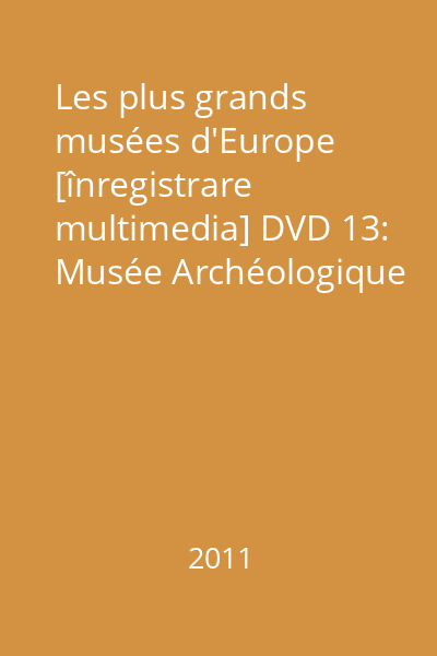 Les plus grands musées d'Europe [înregistrare multimedia] DVD 13: Musée Archéologique de Naples