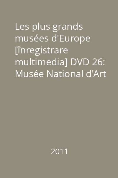 Les plus grands musées d'Europe [înregistrare multimedia] DVD 26: Musée National d'Art de Catalogne