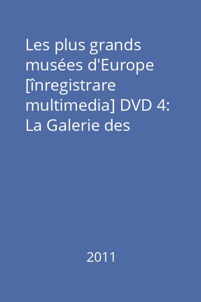 Les plus grands musées d'Europe [înregistrare multimedia] DVD 4: La Galerie des Offices : Florence