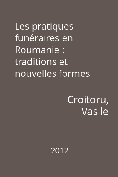 Les pratiques funéraires en Roumanie : traditions et nouvelles formes dans le monde chrétien aujourd'hui