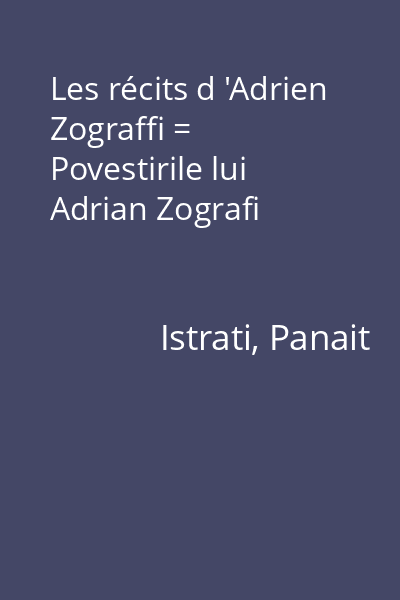 Les récits d 'Adrien Zograffi = Povestirile lui Adrian Zografi