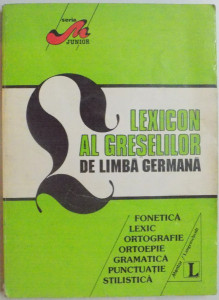 Lexicon al greşelilor de limbă germană : fonetică, lexic, ortografie, ortoepie, gramatică, punctuaţie, stilistică