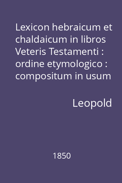 Lexicon hebraicum et chaldaicum in libros Veteris Testamenti : ordine etymologico : compositum in usum scholarum