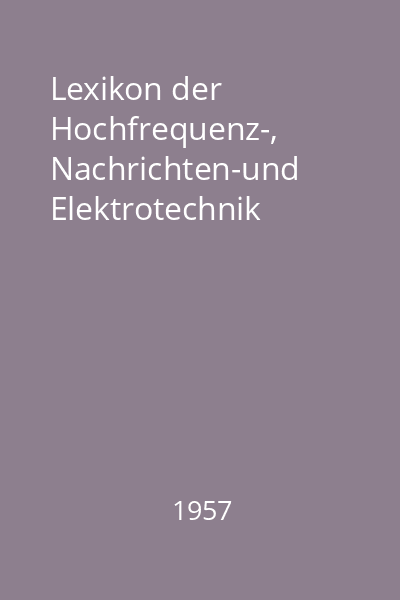 Lexikon der Hochfrequenz-, Nachrichten-und Elektrotechnik