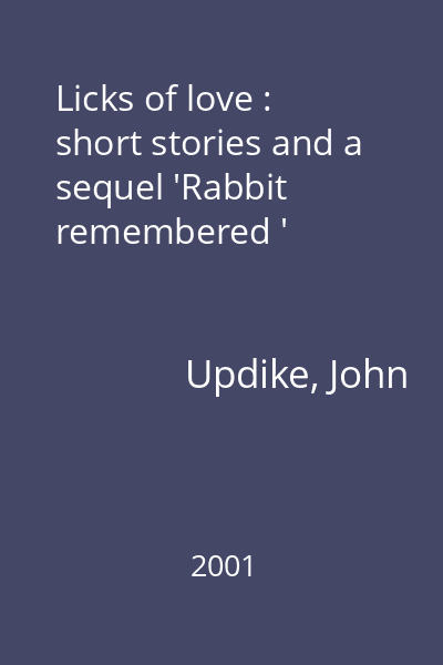 Licks of love : short stories and a sequel 'Rabbit remembered '