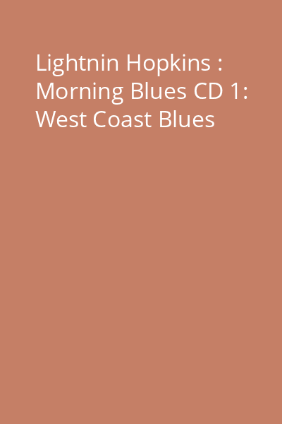 Lightnin Hopkins : Morning Blues CD 1: West Coast Blues
