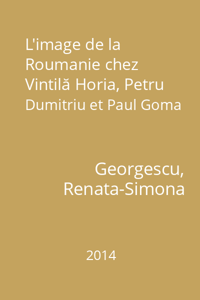 L'image de la Roumanie chez Vintilă Horia, Petru Dumitriu et Paul Goma