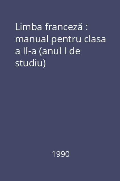 Limba franceză : manual pentru clasa a II-a (anul I de studiu)
