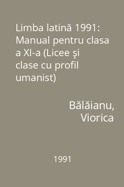 Limba latină 1991: Manual pentru clasa a XI-a (Licee şi clase cu profil umanist)