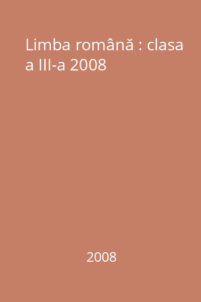 Limba română : clasa a III-a 2008