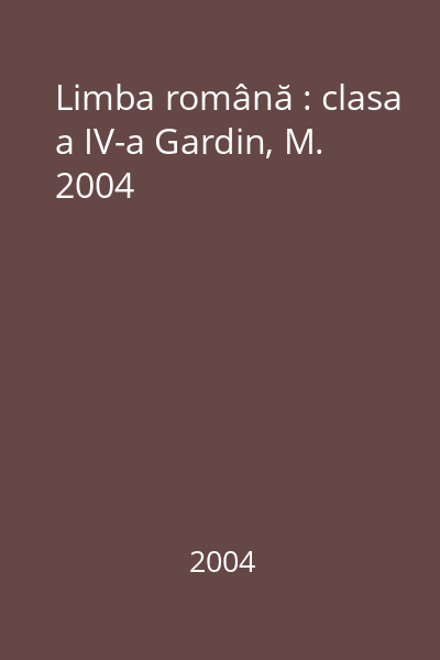 Limba română : clasa a IV-a Gardin, M. 2004