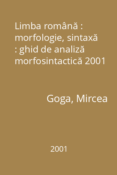 Limba română : morfologie, sintaxă : ghid de analiză morfosintactică 2001